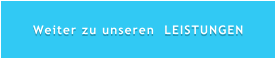 Weiter zu unseren  LEISTUNGEN