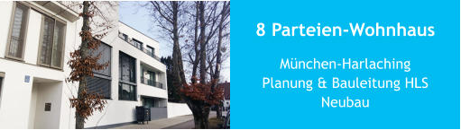 8 Parteien-Wohnhaus München-HarlachingPlanung & Bauleitung HLSNeubau