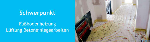 Schwerpunkt FußbodenheizungLüftung Betoneinlegearbeiten