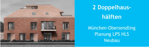 2 Doppelhaus-hälften München-ObersendlingPlanung LP5 HLSNeubau