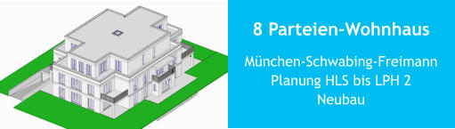 8 Parteien-Wohnhaus München-Schwabing-FreimannPlanung HLS bis LPH 2Neubau