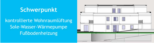 Schwerpunkt kontrollierte Wohnraumlüftung Sole-Wasser-Wärmepumpe Fußbodenheizung