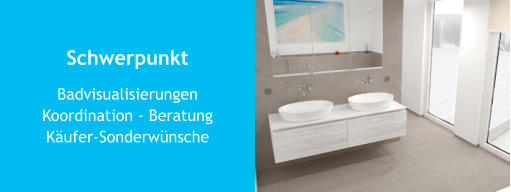 Schwerpunkt BadvisualisierungenKoordination - BeratungKäufer-Sonderwünsche