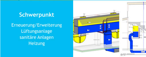 Schwerpunkt Erneuerung/ErweiterungLüftungsanlagesanitäre AnlagenHeizung