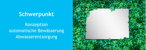 Schwerpunkt Konzeptionautomatische BewässerungAbwasserentsorgung