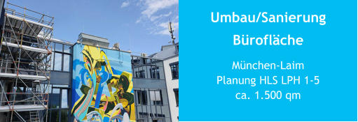 Umbau/SanierungBürofläche München-LaimPlanung HLS LPH 1-5 ca. 1.500 qm
