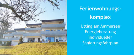 Ferienwohnungs-komplex Utting am AmmerseeEnergieberatung individueller Sanierungsfahrplan 