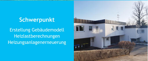 Schwerpunkt Erstellung GebäudemodellHeizlastberechnungenHeizungsanlagenerneuerung