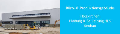 Büro- & Produktionsgebäude HolzkirchenPlanung & Bauleitung HLSNeubau