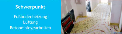 Schwerpunkt FußbodenheizungLüftung Betoneinlegearbeiten