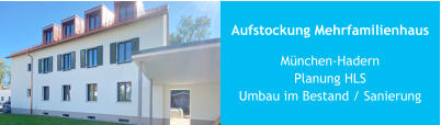 Aufstockung Mehrfamilienhaus München-HadernPlanung HLSUmbau im Bestand / Sanierung