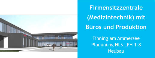 Firmensitzzentrale (Medizintechnik) mitBüros und Produktion Finning am AmmerseePlanunung HLS LPH 1-8Neubau