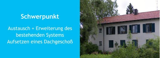 Schwerpunkt Austausch + Erweiterung des bestehenden SystemsAufsetzen eines Dachgeschoß