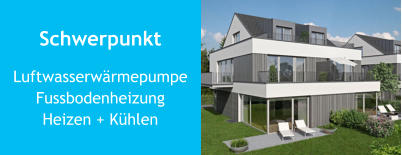 Schwerpunkt LuftwasserwärmepumpeFussbodenheizungHeizen + Kühlen