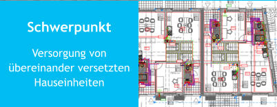 Schwerpunkt Versorgung von übereinander versetzten Hauseinheiten