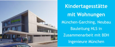 Kindertagesstätte mit WohnungenMünchen-Garching, Neubau Bauleitung HLS in Zusammenarbeit mit BDH Ingenieure München