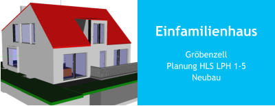 Einfamilienhaus GröbenzellPlanung HLS LPH 1-5Neubau
