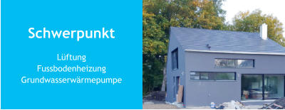 Schwerpunkt Lüftung Fussbodenheizung  Grundwasserwärmepumpe