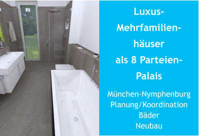 Luxus-Mehrfamilien-häuserals 8 Parteien-Palais München-NymphenburgPlanung/Koordination Bäder Neubau
