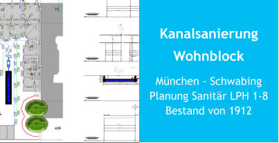 Kanalsanierung Wohnblock München - SchwabingPlanung Sanitär LPH 1-8Bestand von 1912