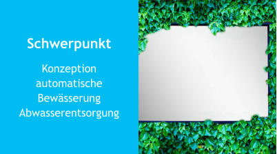 Schwerpunkt Konzeptionautomatische BewässerungAbwasserentsorgung