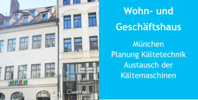 Wohn- und Geschäftshaus MünchenPlanung Kältetechnik Austausch der Kältemaschinen 