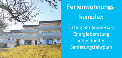 Ferienwohnungs-komplex Utting am AmmerseeEnergieberatung individueller Sanierungsfahrplan 